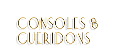 CONSOLE E GUERIDON