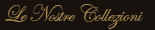 LE NOSTRE COLLEZIONI